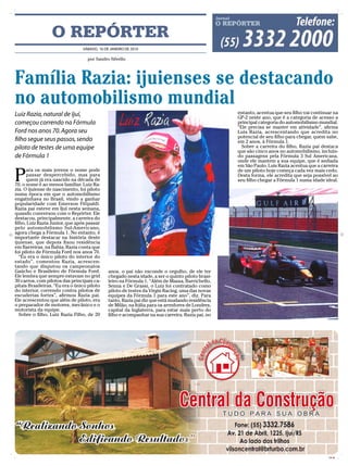O REPÓRTER
                                 SÁBADO, 16 DE JANEIRO DE 2010

                                   por Sandro Silvello




Família Razia: ijuienses se destacando
no automobilismo mundial
Luiz Razia, natural de Ijuí,                                                                      entanto, acentua que seu filho vai continuar na
                                                                                                  GP-2 neste ano, que é a categoria de acesso a
começou correndo na Fórmula                                                                       principal categoria do automobilismo mundial.
                                                                                                  “Ele precisa se manter em atividade”, afirma
Ford nos anos 70. Agora seu                                                                       Luis Razia, acrescentando que acredita no
                                                                                                  potencial de seu filho para chegar, quem sabe,
filho segue seus passos, sendo                                                                    em 2 anos, à Fórmula 1.
piloto de testes de uma equipe                                                                      Sobre a carreira do filho, Razia pai destaca
                                                                                                  que são cinco anos no automobilismo, incluin-
de Fórmula 1                                                                                      do passagens pela Fórmula 3 Sul Americana,
                                                                                                  onde ele mantem a sua equipe, que é sediada
                                                                                                  em São Paulo. Luis Razia acentua que a carreira

P
      ara os mais jovens o nome pode                                                              de um piloto hoje começa cada vez mais cedo.
      passar despercebido, mas para                                                               Desta forma, ele acredita que seja possível ao
      quem já era nascido na década de                                                            seu filho chegar a Fórmula 1 numa idade ideal.
70, o nome é ao menos familiar. Luiz Ra-
zia. O ijuiense de nascimento, foi piloto
numa época em que o automobilismo
engatinhava no Brasil, vindo a ganhar
popularidade com Emerson Fitipaldi.
Razia pai esteve em Ijuí nesta semana,
quando conversou com o Repórter. Ele
destacou, principalmente, a carreira do
filho, Luiz Razia Junior, que após passar
pelo automobilismo Sul-Americano,
agora chega a Fórmula 1. No entanto, é
importante destacar na história deste
ijuiense, que depois fixou residência
em Barreiras, na Bahia. Razia conta que
foi piloto de Fórmula Ford nos anos 70.
   “Eu era o único piloto do interior do
estado”, comentou Razia, acrescen-
tando que disputou os campeonatos
Gaúcho e Brasileiro de Fórmula Ford.          anos, o pai não esconde o orgulho, de ele ter
Ele lembra que sempre estavam no grid         chegado nesta idade, a ser o quinto piloto brasi-
30 carros, com pilotos das principais ca-     leiro na Fórmula 1. “Além de Massa, Barrichello,
pitais Brasileiras. “Eu era o único piloto    Senna e De Grassi, o Luiz foi contratado como
do interior, correndo contra pilotos de       piloto de testes da Virgin Racing, uma das novas
escuderias fortes”, afirmou Razia pai.        equipes da Fórmula 1 para este ano”, diz. Para
Ele acrescentou que além de piloto, era       tanto, Razia pai diz que está mudando residência
o preparador de motores, mecânico e o         de Milão, na Itália para os arredores de Londres,
motorista da equipe.                          capital da Inglaterra, para estar mais perto do
   Sobre o filho, Luiz Razia Filho, de 20     filho e acompanhar na sua carreira. Razia pai, no




                                                                                                                                            CMYK
 