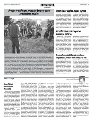 SÁBADO, 16 de janeiro de 2010
                                                                       O REPÓRTER                                                                    O REPÓRTER      3
                                                                             Da Redação


        Produtores devem procurar Emater para                                                      Emancipar define novos cursos
                  regularizar açudes                                                                  Serão retomadas na próxima
                                                                                                   semana as atividades do pro-
                                                                                                   grama Emancipar RS no Bairro
                                                                                                                                       parceria com o Senai. A meta
                                                                                                                                       é colocar, conforme Toniazo,
                                                                                                                                       neste ano, mais pessoas par-
                                                                                                   Getúlio Vargas. A informação        ticipando dos programas. To-
                                                                                                   é do delegado regional da           niazzo observa que o setor de
                                                                                                   Secretaria da Justiça e Desen-      habitação também vai receber
                                                                                                   volvimento Social, João Renato      atenção especial, com a conclu-
                                                                                                   Toniazzo, de que até o final des-   são nos próximos meses das 20
                                                                                                   te mês, devem ocorrer reuniões      primeiras residências constru-
                                                                                                   para a definição dos cursos         ídas dentro do Emancipar no
                                                                                                   profissionalizantes. Um deles       Bairro Getúlio Vargas. Algumas
                                                                                                   deverá ser o de cozinheiro em       já estão sendo ocupadas.


                                                                                                   Servidores devem negociar
                                                                                                   aumento salarial
                                                                                                     Mesmo com o recente rea-          A tendência é de que o índice
                                                                                                   juste concedido pelo Governo        de reposição fique nos pata-
                                                                                                   Federal para o salário mínimo       mares da inflação oficial de
                                                                                                   que foi fixado em R$ 510,00         2009 que foi em torno de 4,5%.
                                                                                                   mensais, nenhum servidor            Segundo dados revelados pela
                                                                                                   público municipal de Ijuí ficou     Secretaria da Administração,
                                                                                                   abaixo desse patamar. Apesar        atualmente o município de Ijuí
                                                                                                   disso, nos próximos dois me-        conta com aproximadamente
                                                                                                   ses, a administração munici-        1.600 funcionários. De forma
                                                                                                   pal e sindicatos da categoria       indireta, vinculados ao Previjuí
                                                                                                   estarão negociando reajuste         há outros cerca de 500 servi-
                                                                                                   geral ao quadro de servidores.      dores que estão aposentados.



  Produtores rurais interessados em construir açude ou cisterna com parte dos recursos
                                                                                                   Desenvolvimento Urbano trabalha na
financiados pelo Governo do Estado, terão de se dirigir aos escritórios da Emater/RS-
Ascar rapidamente se quiserem ver seus pedidos atendidos, pois o prazo para que os
                                                                                                   limpeza e na pintura de meio fio nas vias
técnicos da região de Ijuí enviem todos os projetos à Porto Alegre se encerra no dia 28              A Secretaria de Desenvolvi-       Venâncio Aires e a avenida 21
de janeiro. Após essa data, os pedidos dos produtores não poderão mais ser atendidos.              mento Urbano, através do Setor      de Abril, na 14 de Julho, entre
  Essa urgência, conforme explicou o gerente-adjunto da Emater/RS-Ascar regional de                de Limpeza Pública do muni-         a Pinheiro Machado e a 7 de
Ijuí, Peri Osmar Korb, se deve ao fato de estarmos em um ano eleitoral e em função dis-            cípio, esteve realizando esta       Setembro, além do espaço em
so, todas as obras financiadas com recursos públicos deverão ser licitadas, com seus               semana a limpeza e a pintura        torno do Estádio 19 de Outubro.
                                                                                                   de meio fio nas vias, em alguns     Se a chuva não interferir no
valores empenhados, até o dia 3 de abril, razão da urgência.
                                                                                                   pontos da cidade. Segundo o         andamento dos trabalhos, deve
  Em 2009, a Emater/RS-Ascar da região de Ijuí, da qual fazem parte 47 municípios do
                                                                                                   secretário de Desenvolvimento       ser concluída ainda a pintura no
Noroeste Colonial e Alto Jacuí, elaborou 139 projetos, destes, 33 foram realizados em                                                  cordão das calçadas do trecho
                                                                                                   Urbano, Nelson Copetti, o traba-
Fortaleza dos Valos e 19 em Vista Gaúcha. Em todo o RS, o número de projetos elabo-                lho realizado foi nas Ruas Bento    recém asfaltado na Rua 13 de
rados em 2009 chegou a 2.782, sendo o maior número deles, 558, registrado na região                Gonçalves, na quadra entre a        Maio.
de Passo Fundo.



A TOCA DA ONÇA                                                                                                           Larry Antonio Wizniewsky



                                 tagem TEM NOME DE GÊNIO          pela 9ª Sinfonia de Ludwig van   o Ludwig e transformou-se em        era formidável. Isto me deixa
Uma Fábula                       E TOCA PIANO, de 17 de julho     Bethoven.                        Alex. Afirmou a Mariano odiar       muito triste”. Ninguém de-
Jornalística                     de 1996, nada indicava que
                                 ali se desenhasse uma tragé-
                                                                    A partir dos 7 anos, o me-
                                                                  nino-prodígio foi mimado por
                                                                                                   o nome de batismo porque
                                                                                                   “lhe marcou como um ferro
                                                                                                                                       monstrou tristeza por aquilo
                                                                                                                                       que ele é.
Moderna                          dia contemporânea. O texto
                                 enfocava a vida de Ludwig
                                                                  Eva Sopher, a diretora do The-
                                                                  atro São Pedro e estudou com
                                                                                                   quente”.
                                                                                                     Dupla tragédia, em que fica
                                                                                                                                         O texto de Mariano revela a
                                                                                                                                       hipocrisia dos que comparti-
  A Zero Hora vem publicando     Nascimento Pires que, com        excelentes professores do        clara a imposição inconscien-       lhavam “o sucesso” do menino
uma bela série de reportagens    10 anos, era um prodígio e       Instituto de Artes da UFRGS.     te do desejo da mãe sobre o         Ludwig e a cretinice de quem
intitulada 52 HISTÓRIAS QUE      considerado uma espécie de       Na hora de prestar o vestibu-    destino do filho, e a incapaci-     permitiu que ele descesse ao
NÃO ACABARAM. Bela porque        Mozart gaudério. Com esta        lar, tudo mudou. Anunciando      dade de todos em ampará-lo          inferno. Como Alex, o perso-
enfoca a reportagem, momen-      pouca idade o garoto já havia    detestar regras, atrasou-se      na hora da crise. Ninguém           nagem de A Laranja Mecânica,
to máximo do jornalismo,         estrelado um recital solo no     deliberadamente para a pe-       quis ajudar aquele que se           que praticava atrocidades
e também porque registra         foyer do Theatro São Pedro,      núltima prova. Voltou para       recusava a ser o que queriam        ao som de Bethoven, Ludwig
o efeito do tempo sobre os       para uma seleta platéia. No      casa transtornado, rasgou as     que ele fosse. “Na hora em que      apenas por se recusar a ser
personagens dos textos. Isso     programa, o jovem pianista       partituras do piano e gritava:   menos merece, é que a criança       o espelho de um bando de
mostra aquilo que o jornalis-    executou peças de Bach,          “Isso não serve mais! Agora      mais precisa do nosso amor”.        narcisos de meia tigela, que
mo vem construindo ao longo      Mozart e Bethoven. Foi um        vou ganhar o mundo / Sou um      Essa frase de Erma Bombeck          viam nele o reflexo dourado
dos séculos, o tempo e os seus   sucesso e o prodígio ganhou      pássaro e posso voar para o      especifica o que faltou a Lu-       de sua mediocridade, pagou
efeitos são o grande enigma da   as páginas de jornais e revis-   inferno ou para a glória”. Foi   dwig. Largado ao léu, por se        um preço muito caro. E toda
existência humana.               tas, bem como as telas das tvs   direto para o inferno. Hoje      recusar a cumprir o desejo          a mediocridade, é trágica na
  No sábado 09/01 a série        locais. Do anonimato passou      mora no centro de Porto Ale-     dos outros, Ludwig foi para         sua essência.
enfocou uma triste e melan-      ao estrelato, numa área im-      gre em uma decrépita pensão,     o inferno. Curiosamente, a            O texto está disponível em
cólica fração deste enigma, ao   provável, a música erudita.      e vende CDs e DVDs piratas       tristeza dos outros recai sobre     www.zerohora.com . Vale a
recontar a história do menino    O guri fazia jus ao nome. Sua    para se sustentar. Frequente-    o que o garoto “poderia” ter        pena dar uma lida. O Ludwig
Ludwig. No texto de Nilson       mãe, que o havia adotado,        mente envolve-se em brigas       sido, como se percebe na fala       não está sozinho na sua des-
Mariano, feito sobre a repor-    escolhera o nome arrebatada      de rua. Também abandonou         de um de seus instrutores “Ele      graça.
 