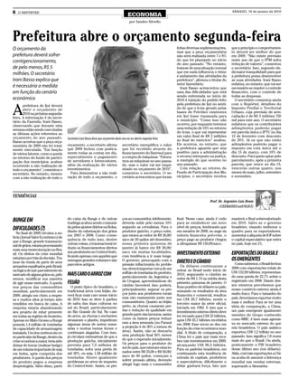 6   O REPÓRTER                                                                                                                                                 SÁBADO, 16 de janeiro de 2010
                                                                                           ECONOMIA
                                                                                            por Sandro Silvello



Prefeitura abre o orçamento segunda-feira
O orçamento da                                                                                                            feitas diversas suplementações,      que a princípio o comportamen-
                                                                                                                          mas que a peça orçamentária          to deverá ser melhor do que
prefeitura deverá sofrer                                                                                                  não será realizada entre 7 e 8%      em 2009. “Não existe previsão
contigencionamento,                                                                                                       do que foi planejado no início       neste ano de que o FPM sofra
                                                                                                                          do ano passado. “No entanto,         redução de valores”, comentou
de pelo menos, R$ 5                                                                                                       trata-se de uma situação normal      o secretário. Isso, segundo ele,
milhões. O secretário                                                                                                     que em nada influencia o ritmo       dá maior tranquilidade para que
                                                                                                                          e andamento das atividades da        a prefeitura possa desenvolver
Irani Basso explica que                                                                                                   prefeitura”, afirmou o titular do    as suas atividades. Irani Basso
                                                                                                                          setor fazendário.                    enfatiza, no entanto, que vai ser
é necessária a medida                                                                                                       Irani Basso acrescentou que        necessário se manter o controle
em função do cenário                                                                                                      uma das dificuldades que está        financeiro, com o controle de
                                                                                                                          sendo enfrentada no início de        todas as despesas.
econômico                                                                                                                 2010 é rejeição do pedido feito         O secretário comentou ainda


A
       prefeitura de Ijuí deverá                                                                                          pela prefeitura de Ijuí no senti-    com o Repórter, detalhes do
       abrir o orçamento de                                                                                               do de que o Icms gerado pelas        Imposto Predial e Territorial
       2010 na próxima segunda-                                                                                           bases de Petróleo existentes         Urbano, cuja previsão de arre-
feira. A informação é do secre-                                                                                           em Ijuí fosse repassada para         cadação é de R$ 3 milhões 750
tário da Fazenda, Irani Basso,                                                                                            o município. “Como isso não          mil para este ano. O secretário
observando que durante esta                                                                                               ocorreu, por enquanto teremos        enfatizou que os contribuintes
semana estão sendo executadas                                                                                             uma redução de 10% no retorno        adimplentes poderão pagar
as últimas ações referentes ao                                                                                            do Icms, o que vai representar       em parcela única o IPTU no dia
orçamento do ano passado.                                                                                                 um valor final de R$ 2 milhões       15 de fevereiro com desconto
                                     Secretário irani Basso disse que orçamento deste ano vai ser aberto segunda-feira    ao final do exercício” avaliou.      de 20%. Já os que não estão
Basso acentua que a peça orça-
mentária de 2009 não foi total-      orçamento, o secretario afirma                   secretário exemplifica o valor      Ele acentua, no entanto, que         adimplentes poderão pagar o
mente executada. “Em função          que 2009 fechou com pratica-                     que foi recebido através do         a prefeitura aguarda que seja        imposto em cota única até o
de vários fatores, como a queda      mente todas as contas em dia,                    financiamento do Banrisul para      positivo para a administração        dia 15 de março, com 10% de
no retorno do fundo de partici-      especialmente o pagamento                        a compra de máquinas. “Fatura-      o recurso interposto na justiça,     desconto. Para quem optar pelo
pação dos municípios, acabou         de servidores e fornecedores,                    mos as máquinas no ano passa-       a exemplo do que ocorreu no          parcelamento, após a primeira
ocorrendo a não realização de        além da realização de vários                     do, mas o valor vai ser empe-       ano passado.                         parcela, que vence no dia 15,
todo o orçamento”, comentou o        investimentos.                                   nhado no orçamento de 2010”,          Com relação ao retorno do          vencerão outras quatro, nos
secretário. No entanto, mesmo          Para demonstrar a não reali-                   comentou o secretário. O se-        Fundo de Participação dos Mu-        meses de maio, julho, setembro
com a não realização de todo o       zação de todo o orçamento, o                     cretário acrescentou que foram      nicípios, o secretário revelou       e novembro.




TENDÊNCIAS
                                                                                                                                                Prof. Dr. Argemiro Luís Brum
                                                                                                                                                      (CEEMA/DECon/UNIJUÍ)


                                     do caixa da Bunge e de outras                    ços ao consumidor, infelizmente,    final. Nesse caso, ainda é cedo      manterá o Real sobrevalorizado
BUNGE EM                             tradings acabou sendo consumi-                   deverão subir pelo menos 10%        para se estabelecer um novo          em 2010. Salvo se o governo
                                     da pelos ajustes diários na Bolsa,               segundo as cerealistas. Para o      nível de preços, lembrando que       brasileiro, visando melhorar o
DIFICULDADES (?)                     diante da valorização dos grãos                  produtor gaúcho, o preço ruim,      em meados de 2008, no auge da        quadro para os exportadores,
   No final de 2009 circulou a no-
                                     em 2007 e 2008. Como conse-                      que estava ao redor de R$ 26,00/    euforia financeira pré-crise, o      aumentar a alíquota de IOF sobre
tícia (Jornal Valor Econômico) de
                                     quência de tudo isso, dentre                     saco de 50 quilos até dezembro,     preço pago ao produtor chegou        o capital especulativo que entra
que a Bunge, grande transnacio-
                                     outras coisas, a transnacional re-               nessa primeira quinzena de          a ultrapassar R$ 150,00/saco.        no país, hoje em 2%.
nal de grãos, estaria processando
                                     duziu os financiamentos diretos                  janeiro já bateu em R$ 30,00/
mais uma reestruturação no Bra-
                                     aos produtores no Centro-Oeste,                  saco em muitas localidades,         INVESTIMENTO EXTERNO                 EXPORTAÇÕES DO BRASIL E
sil. Os efeitos da crise mundial
                                     ficando apenas com aqueles que                   com tendência a ir mais longe.
estariam por trás da decisão. Tra-
ta-se da venda de parte de seus
                                     entregam grandes volumes e são                   O governo, preocupado com a         DIRETO E O CÂMBIO                    OS EMERGENTES
                                     parceiros antigos.                               pressão inflacionária do proble-                                           Como sabemos, o Brasil fechou
armazéns espalhados pelo Brasil,                                                                                             Os dólares continuaram a
                                                                                      ma, deverá importar cerca de um                                          2009 com exportações totais de
na lógica de sair parcialmente do                                                                                         entrar no Brasil neste início de
                                                                                      milhão de toneladas do produto,                                          US$ 152,99 bilhões, representan-
mercado de alguns grãos ou, pelo     MAIS CARO O ARROZ COM                            particularmente da Argentina e
                                                                                                                          2010, segurando o câmbio ao
                                                                                                                                                               do uma queda de 22,7% sobre o
menos, modificar sua maneira                                                                                              redor de R$ 1,74 na média desta
                                                                                      do Uruguai, aproveitando-se do                                           registrado em 2008. Diante des-
de agir nesse mercado. A queda       FEIJÃO                                           câmbio favorável. Isso poderá,
                                                                                                                          primeira quinzena de janeiro. O
                                                                                                                                                               ses números percebemos que
nos preços das commodities             O prato típico do brasileiro, o                                                    fluxo positivo de dólares no país,
                                     tradicional arroz com feijão, de-                principalmente, segurar os pre-     somando os resultados da área        nosso comércio externo ainda é
mundiais, particularmente em
                                     verá ficar mais caro nesse início                ços junto aos produtores rurais     financeira e comercial, resultou     muito fraco. Para o tamanho do
2009, atingiu em cheio a empre-
                                     de 2010. Isso se deve à quebra                   mas não exatamente junto aos        em US$ 28,7 bilhões, sendo o         país, deveríamos exportar muito
sa e muitos silos já teriam sido
                                     de safra das duas culturas no                    consumidores. Quanto ao feijão      terceiro maior da série oficial,     mais e melhor. Para se ter uma
vendidos em busca de caixa. A
                                     sul do Brasil, particularmente                   preto, as chuvas causaram per-      iniciada em 1982. E isso que o       ideia de comparação, a China,
empresa estaria abandonando
                                     no Rio Grande do Sul. No caso                    das e redução da qualidade em       investimento externo direto deve     um país emergente igualmente
seu projeto de estar presente
                                     do arroz, as chuvas e enchentes                  grande parte das lavouras, assim    ter recuado para US$ 25 bilhões,     membro do Grupo conhecido
em todas as regiões de fronteira.
                                     atrasaram o plantio, impediram                   como os baixos preços reduzi-       após US$ 45,1 bilhões recebidos      como BRIC, é bem mais agressi-
Apenas no Mato Grosso a Bunge
                                     algumas áreas de serem seme-                     ram a área semeada (no Paraná       em 2008. Esse recuo se deu em        va no mercado externo do que
possuía 1,4 milhão de toneladas
                                     adas e muitas tantas foram e                     a projeção é de 30% a menos de      função da crise econômica mun-       nós brasileiros. O país asiático
de capacidade de armazenagem
                                     continuam alagadas. Com isso,                    área). Assim, não se descarta       dial. A título de comparação, a      exportou US$ 1,2 trilhão no ano
instalada. Um dos motivos da cri-
                                     já circulam estimativas de que a                 uma produção final 50% menor        China foi o país que mais rece-      passado. Isso significa 7,8 vezes
se particular da Bunge, dentro da
                                     produção gaúcha, inicialmente                    do que o esperado inicialmente.     beu tais investimentos em 2009,      mais do que o Brasil. Ou ainda,
crise econômica maior, teria sido
                                     prevista para 7,9 milhões de                     Os preços para o produtor do        alcançando US$ 90,3 bilhões.         praticamente o PIB brasileiro
deixar de travar (realizar hedge)
                                     toneladas, sofra uma perda de                    sul do país, que estavam estacio-   Para os padrões brasileiros, em      desse último ano (em dólares).
de um volume importante de soja
                                     até 20%, ou seja, 1,58 milhão de                 nados entre R$ 55,00 e R$ 60,00/    continuando esta tendência de        Aliás, com tais exportações a Chi-
em bolsa, após comprá-la dos
                                     toneladas. Houve igualmente                      saco de 60 quilos, começam a        entrada de capitais, produtivos      na acaba de assumir a liderança
produtores. A queda dos preços
                                     problemas no arroz de sequeiro                   sofrer pressão altista, devendo     e especulativos, dificilmente o      mundial nas vendas externas,
do produto pegou a empresa
                                     do Centro-Oeste. Assim, os pre-                  atingir logo mais o consumidor      dólar ganhará força, fato que
desprotegida. Além disso, parte                                                                                                                                superando a Alemanha.
 