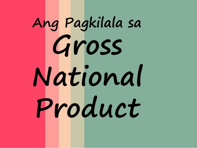 Pagkilala Sa Gross National Product Gnp