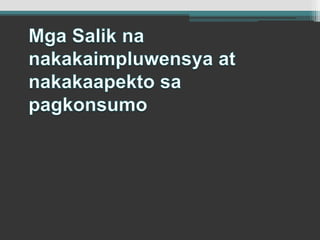 MgaSaliknanakakaimpluwensya at nakakaapektosapagkonsumo