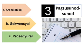3 Pagsusunod-
sunod
b. Sekwensyal
a. Kronolohikal
c. Prosedyural
 