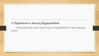 4. Paglalahad sa Anyong Pagpapakilala
- Nagpapaliwanag naman ang anyong ito ng paglalahad sa mga kalagayang
pantao.
 