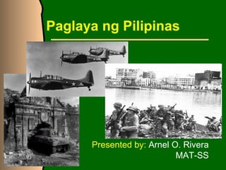 Paglaya ng Pilipinas Presented by:  Arnel O. Rivera MAT-SS 