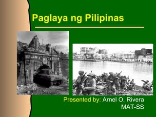 Paglaya ng Pilipinas Presented by:  Arnel O. Rivera MAT-SS 