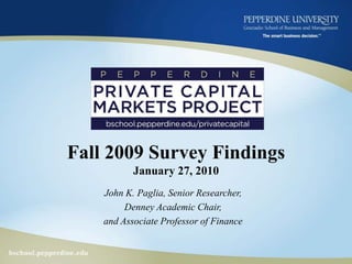 Fall 2009 Survey FindingsJanuary 27, 2010 John K. Paglia, Senior Researcher, Denney Academic Chair,  and Associate Professor of Finance 