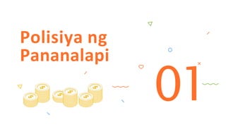 Polisiya ng
Pananalapi
01
 