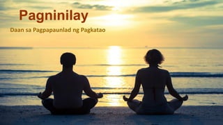 Pagninilay
Daan sa Pagpapaunlad ng Pagkatao
 