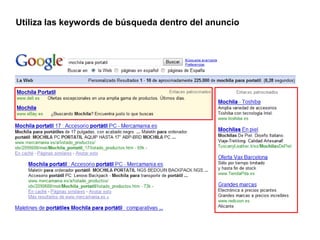 Enlaces Patrocinados Buscadores
  Utiliza las keywords de búsqueda dentro del anuncio
 