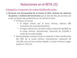 Reducciones en el RETA (II)
Categorías e importes de reducción/bonificación:
1) Personas con discapacidad de al menos el 3...