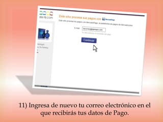 11) Ingresa de nuevo tu correo electrónico en el
        que recibirás tus datos de Pago.
 