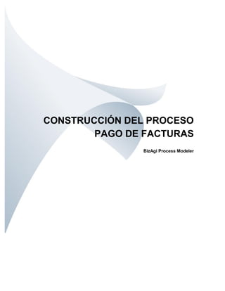 CONSTRUCCIÓN DEL PROCESO
PAGO DE FACTURAS
BizAgi Process Modeler
 