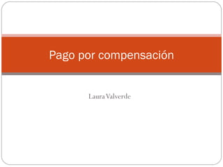 Laura Valverde Pago por compensación 