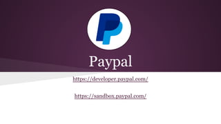 Paypal
https://developer.paypal.com/
https://sandbox.paypal.com/
 