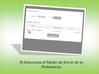 8) Selecciona el Medio de Envió de tu
             Preferencia.
 