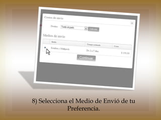 8) Selecciona el Medio de Envió de tu
             Preferencia.
 