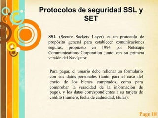 Tipos de amenazas LA AMENAZA EXTERNA: Tanto los ejecutivos de las compañías como los administradores de los sistemas sienten un temor especial a los intrusos desconocidos que estando fuera de las barreras de la organización puedan tener acceso a información privilegiada. Parte de esta preocupación está bien fundada, ya que la Internet le da a los comerciantes la posibilidad de llegar a los consumidores potenciales en cualquier parte del mundo, pero al mismo tiempo permite que todos los usuarios mal intencionados, hackers y espías corporativos en todo el mundo puedan tener acceso a la información de la compañía. 