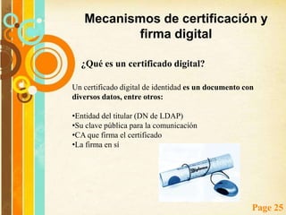 Autentificación: que tanto el emisor como el receptor puedan confirmar la identidad de la otra parte.