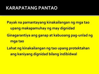 KARAPATANG PANTAO <ul><li>Payak na pamantayang kinakailangan ng mga tao upang makapamuhay ng may dignidad </li></ul><ul><l...