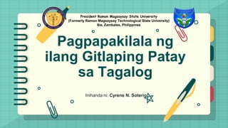 Pagpapakilala ng
ilang Gitlaping Patay
sa Tagalog
Inihanda ni: Cyrene N. Soterio
President Ramon Magsaysay State University
(Formerly Ramon Magsaysay Technological State University)
Iba, Zambales, Philippines
 