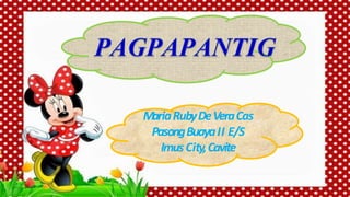 MariaRubyDeVeraCas
PasongBuayaII E/S
ImusCity,Cavite
 
