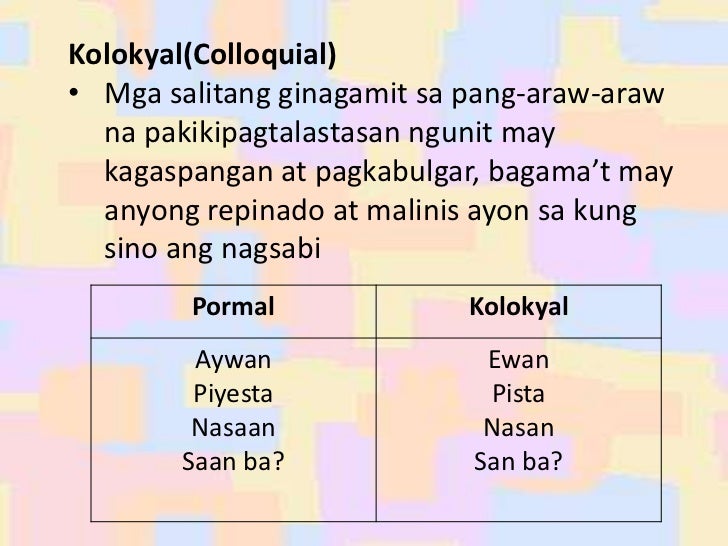 Halimbawa Ng Salitang Kolokyal Pagpili ng mabisang pananalita sa pagbuo ng kahulugang