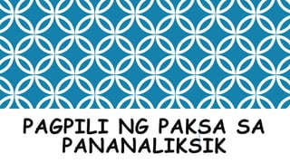 PAGPILI NG PAKSA SA
PANANALIKSIK
 