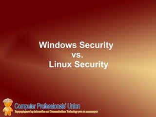 Windows Security  vs.  Linux Security 