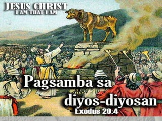 Pagsamba sa
mga diosdiosan

  Exodus 20:04
 