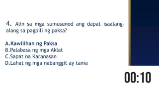 4. Alin sa mga sumusunod ang dapat isaalang-
alang sa pagpili ng paksa?
A.Kawilihan ng Paksa
B.Palabasa ng mga Aklat
C.Sapat na Karanasan
D.Lahat ng mga nabanggit ay tama
 