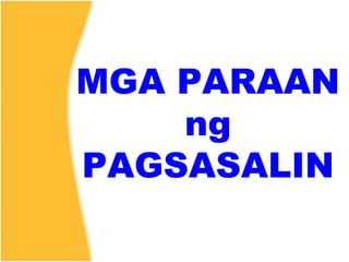 MGA PARAAN
ng
PAGSASALIN
 