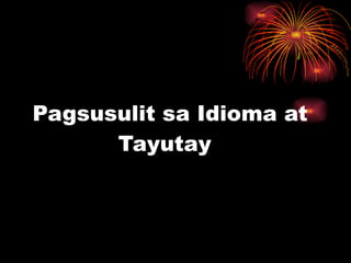 Pagsusulit sa Idioma at    Tayutay 