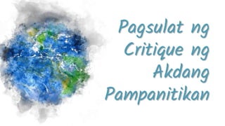 Pagsulat ng
Critique ng
Akdang
Pampanitikan
 