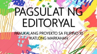 PAGSULAT NG
EDITORYAL
PANUKALANG PROYEKTO SA FILIPINO 10
IKATLONG MARKAHAN
 