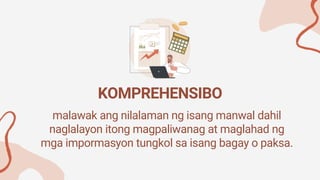 KOMPREHENSIBO
malawak ang nilalaman ng isang manwal dahil
naglalayon itong magpaliwanag at maglahad ng
mga impormasyon tungkol sa isang bagay o paksa.
 