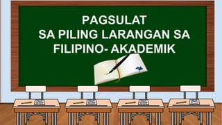 PAGSULAT
SA PILING LARANGAN SA
FILIPINO- AKADEMIK
 