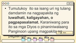 SLIDESMANIA.COM
Lesson 1.2 Lesson 1.3 Materials Videos Activities
Lesson 1.1
Next
Lesson 1.3
Videos Lesson 1.4
• Tumutukoy ito sa isang uri ng tulang
damdamin na nagpapakita ng
luwalhati, kaligayahan, o
pagpapasalamat. Karaniwang para
ito sa mga Diyos o pinaniniwalaang
Panginoon upang magpakita ng
pagsamba.
 