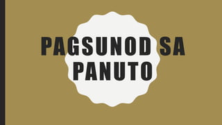 PAGSUNOD SA
PANUTO
 