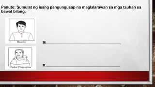 Panuto: Sumulat ng isang pangungusap na maglalarawan sa mga tauhan sa
bawat bilang.
26. ______________________________________________
27. ______________________________________________
 