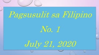 Pagsusulit sa Filipino
No. 1
July 21, 2020
 