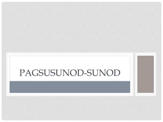 PAGSUSUNOD-SUNOD
 