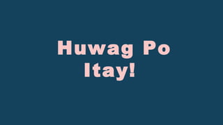 Huwag Po
Itay!
 