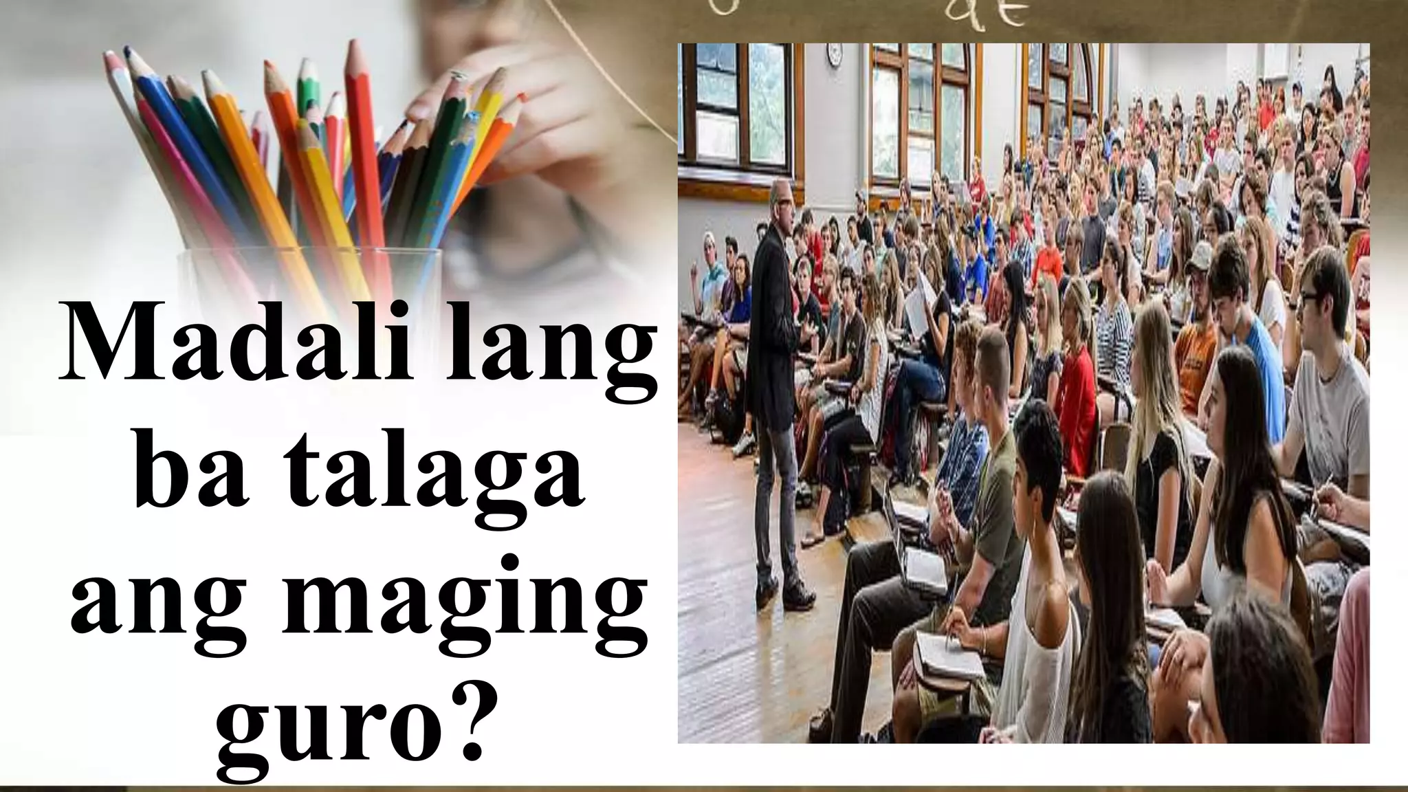Madali lang
ba talaga
ang maging
guro?
 