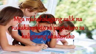 Mga mahahalagang salik na
nakakaapekto sa pagtuturo sa
kaligirang akademiko
 