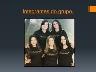 Integrantes do grupo.
 