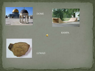 DOME
RAMPA
LUWAD
 