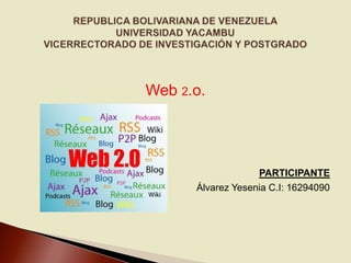 Web 2.o.

PARTICIPANTE
Álvarez Yesenia C.I: 16294090

 