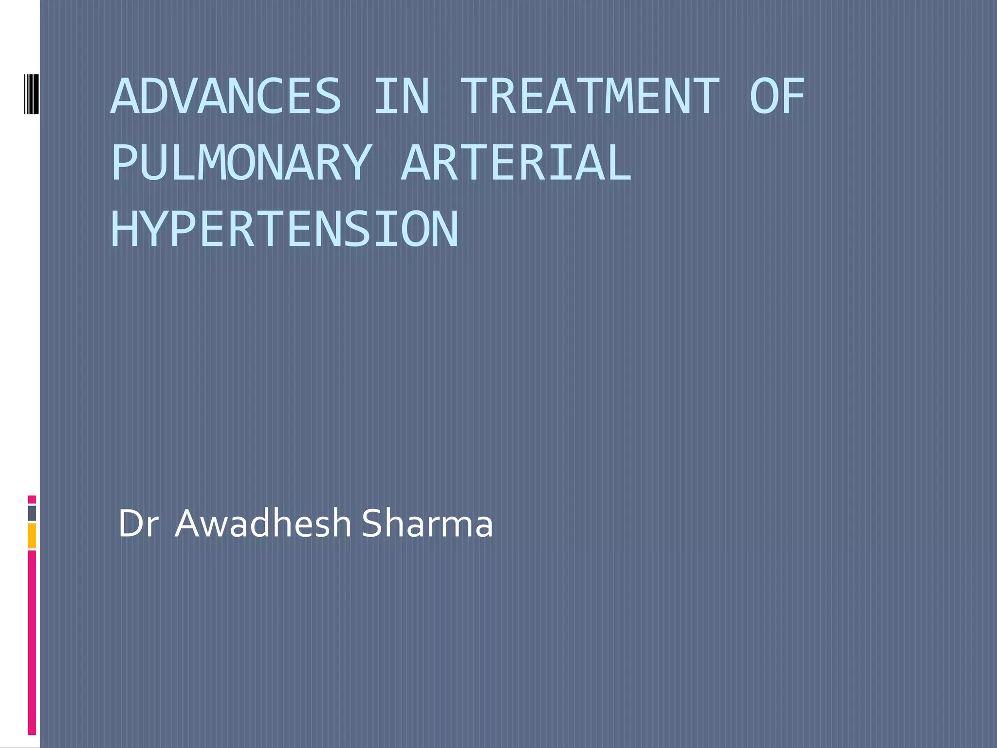 Advances in treatment of Pulmonary Arterial Hypertension | PPTX