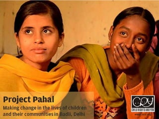 Project Pahal, Badli Delhi
