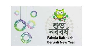 Pahela Baishakh
Bengali New Year
 
